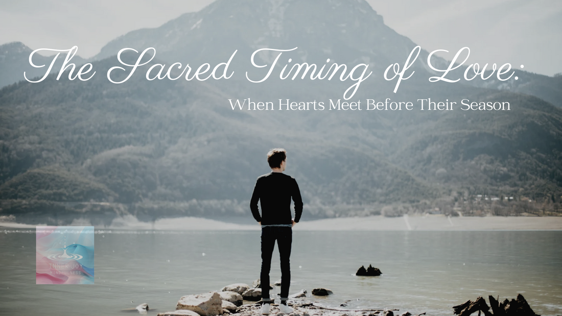 The Sacred Timing of Love: When Hearts Meet Before Their Season