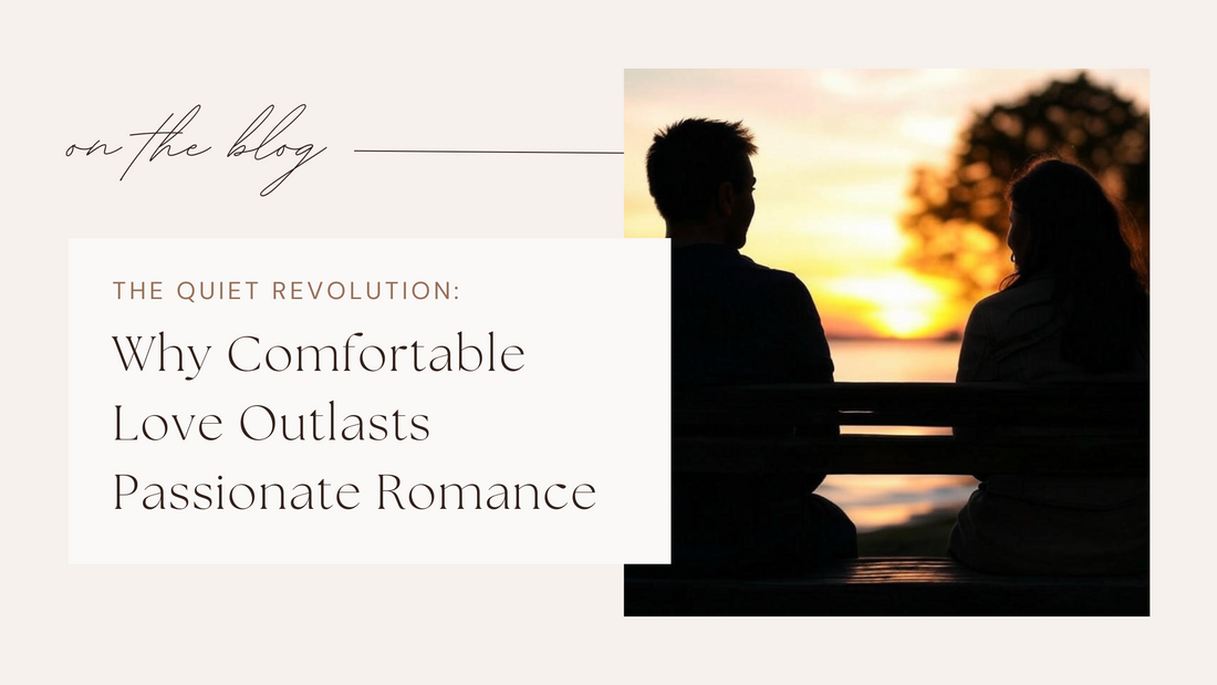 The Quiet Revolution: Why Comfortable Love Outlasts Passionate Romance