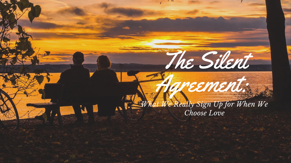 The Silent Agreement: What We Really Sign Up for When We Choose Love