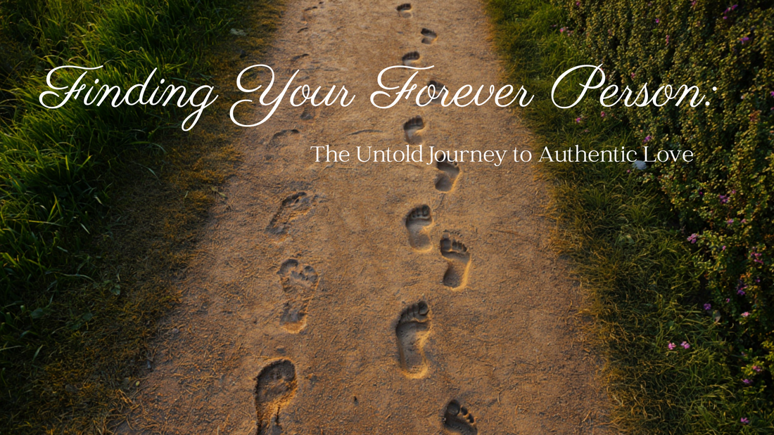 Finding Your Forever Person: The Untold Journey to Authentic Love